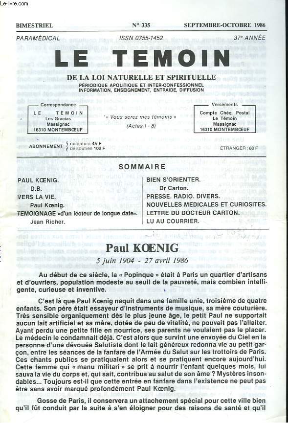 LE TEMOIN DES LOIS NATURELLES ET SPIRITUELLES N335, SEPTEMBRE-OCTOBRE 1986. PAUL KOENIG 5 JUIN 1904-27 AVRIL 1986. / VERS LA VIE, P. KOENIG / TEMOIGNAGE D'UN LECTEUR DE LONGUE DATE, JEAN RICHER / BIEN S'ORIENTER, Dr P. CARTON / NOUVELLES MEDICALES...