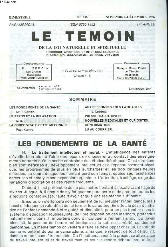 LE TEMOIN DES LOIS NATURELLES ET SPIRITUELLES N336, NOVEMBRE-DECEMBRE 1986. LES FONDEMENTS DE LA SANTE (LE TRAITEMENT INTELLECTUEL ET MORAL) Dr P. CARTON / LE REPOS ET LA RELAXATION / LA FORCE VITALE, CETTE MECONNUE / AUX PERSONNES TRES FATIGUABLES, J. L