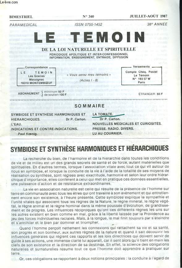 LE TEMOIN DES LOIS NATURELLES ET SPIRITUELLES N340, JUILL-AOT 1987. SYMBIOSE ET SYNTHESE HARMONIQUES ET HIERARCHIQUES, Dr P. CARTON / L'EAU / INDICATIONS ET CONTRE-INDICATIONS, P. KOENIG / LA TOMATE, P. CARTON / ...