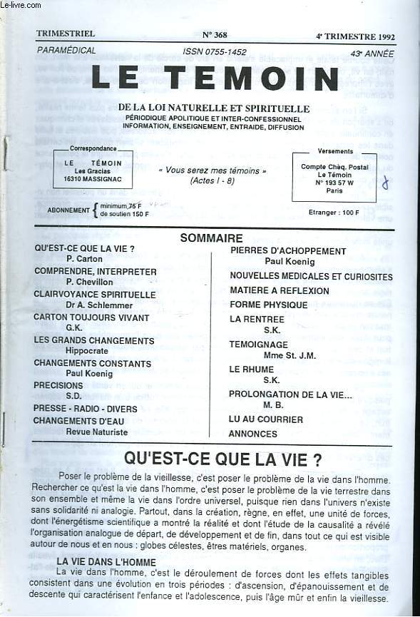 LE TEMOIN DES LOIS NATURELLES ET SPIRITUELLES N368, 4e TRIM. 1992. QU'EST-CE QUE LA VIE? Dr P. CARTON / COMPRENDRE, INTERPRETER, P. CHEVILLON / LES GRANDS CHANGEMENTS, HYPPOCRATE / LE RHUME / PROLONGATION DE LA VIE.. / ...