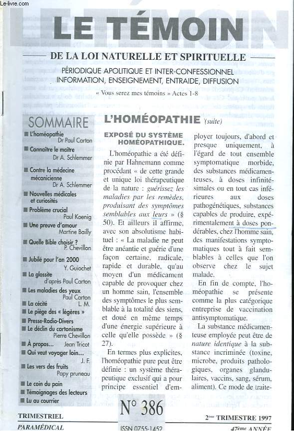 LE TEMOIN DES LOIS NATURELLES ET SPIRITUELLES N386, 2e TRIM. 1997. EXPOSE DU SYSTEME HOMEOPATHIQUE, Dr P. CARTON / CONTRE LA MEDECINE MECANICIENNE, Dr A. SCHLEMMER / PROBLEME CRUCIAL, P. KOENIG / UNE PREUVE D'AMOUR, M. BAILLY / LA GLOSSITE D'APRES P. C.