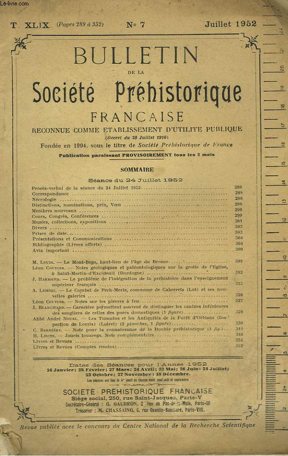 BULLETIN DE LA SOCIETE PREHISTORIQUE FRANCAISE N7, TOME XLIX, JUILLET 1952. M. LOUIS: LE MONT-BEGO,HAUT LIEU DE L'AGE DE BRONZE / LEON COUTIER: NOTES GEOLOGIQUES ET PALEONTOLOGIQUES SUR LA GROTTE DE L'EGLISE 0 SAINT-MARTIN D'EXCIDEUIL (DORDOGNE) / ...