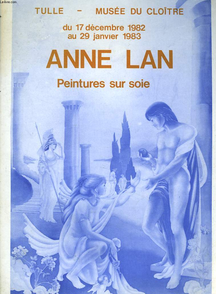 ANNE LAN, PEINTURES SUR SOIE. TULLE, MUSEE DU CLOITRE, DU 17 DECEMBRE 1982 AU 29 JANVIER 1983.