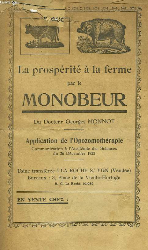 LA PROSPERITE A LA FERME PAR LE MONOBEUR DU Dr GEORGES MONNOT. APPLICATION DE L'OPOZOMOTHERAPIE. COMMUNICATION A L'ACADEMIE DES SCIENCES DU 26 DECEMBRE 1933.