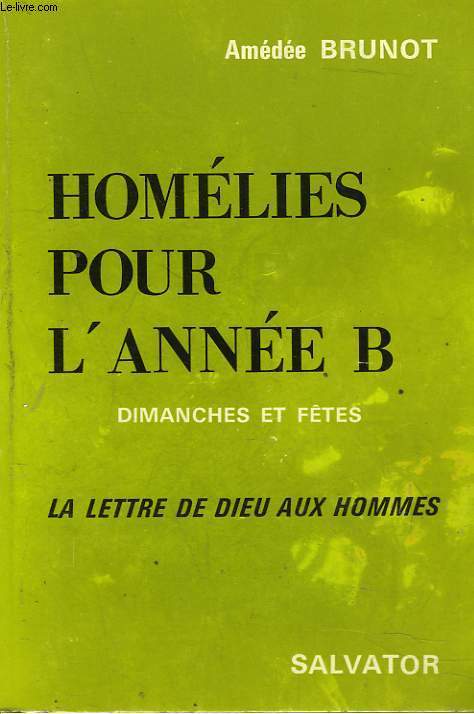 HOMELIES POUR L'ANNEE B. DIMANCHES ET FETES. LA LETTRE DE DIEUX AUX HOMMES