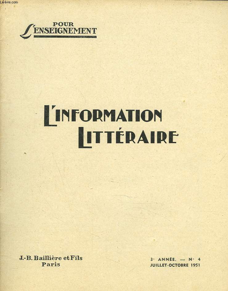 L'INFORMATION LITTERAIRE POUR L'ENSEIGNEMENT. 3e ANNEE, N4, JUILL-OCT 1951. LE DESTIN ET LES LOIS DNS JACQUES LA FATALISTE, G. ROBERT / ETUDE SUR LE THEATRE FRANCAIS CONTEMPORAIN, JEAN ANOUILH, P. SURER / LES FOUILLES DU 