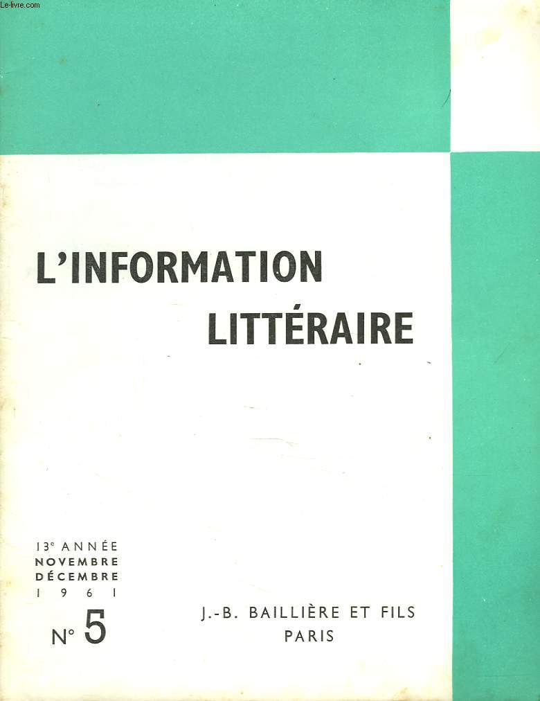 L'INFORMATION LITTERAIRE POUR L'ENSEIGNEMENT. 13e ANNEE, N5, NOV-DEC 1961. LES REALITES ECONOMIQUES ET SOCIALES DANS LA COMEDIE HUMAINE, J.H. DONNARD / CONNAISSANCE DE PEGUY, J. ONIMUS / LES PREMIERES ECLOSIONS DU LATIN DES CHRETIENS, M. TESTARD / ...