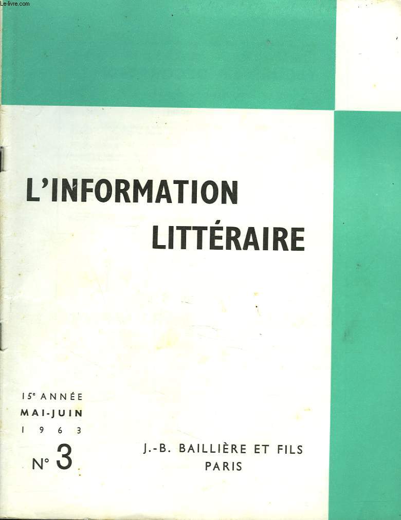 L'INFORMATION LITTERAIRE POUR L'ENSEIGNEMENT. 15e ANNEE, N3, MAI-JUIN 1963. ETAT PRESENT DES ETUDES MAROTIQUES, V.L. SAULNIER / LAMENNAIS, SES AMIS ET LE MOUVEMENT DES IDEES A L'EPOQUE ROMANTIQUE, J.R. DERRE / CICERON, PROCONSUL, M. RUCH / ...