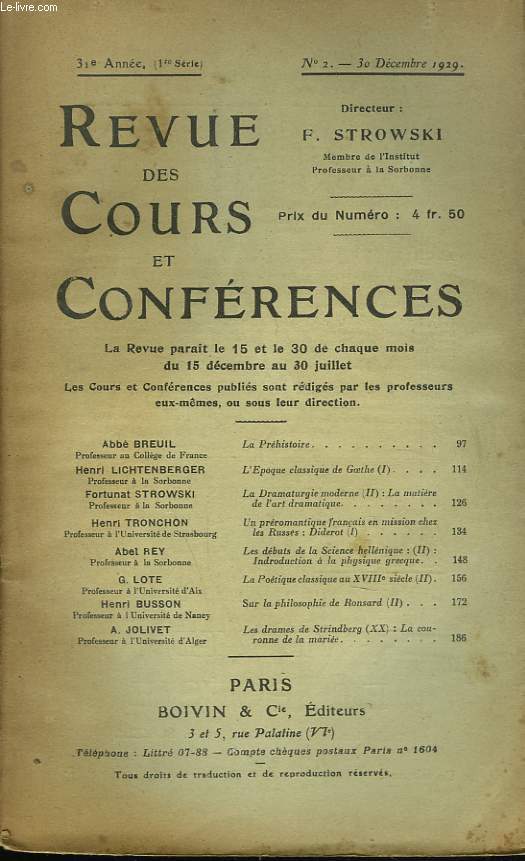 REVUE DES COURS ET CONFERENCES, 31e ANNEE, N2, 30 DECEMBRE 1929. ABBE BREUIL, LA PREHISTOIRE / HENRI LICHTENBERGER, L'EPOQUE CLASSIQUE DE GOETHE (I) / FORTUNAT STROWSKI : LA DRAMATURGIE MODERNE (II) LA MATIERE DE L'ART DRAMATIQUE /...