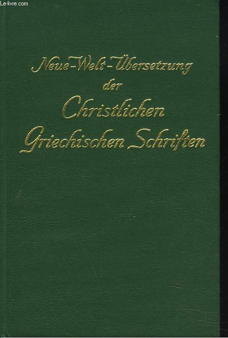 NEUE-WELT-BERSETZUNG DER CHRISTLICHEN GRIESCHISCHEN SCHRIFTEN. ( bersetzt nach der englischen Wiedergabe von 1961, doch unter getreuer Bercksichtigung des griechischen Urtextes 1963 ).