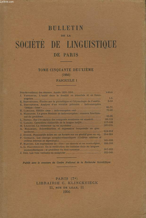 BULLETIN DE LA SOCIETE DE LINGUISTIQUE DE PARIS (TOME LII. 1956. FASCICULE 1) J. VENDRYES : L'UNITE DANS LA DUALITE EN IRLANDAIS ET EN FINNO-OUGRIEN / E. BENVENISTE : ETUDES SUR LA PHONETIQUE ET L'ETYMOLOGIE DE L'OSSETE et ANALYSE D'UN VOCABLE PRIMAIRE...