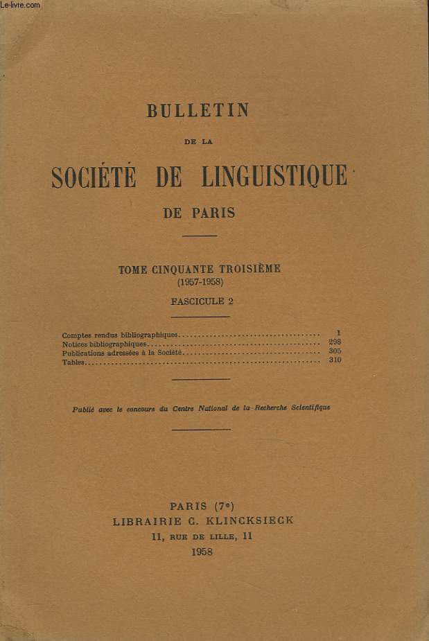 BULLETIN DE LA SOCIETE DE LINGUISTIQUE DE PARIS (TOME LIII. 1957-58. FASCICULE 2) COMPTES RENDUS BIBLIOGRAPHIQUES / NOTICES BIBLIOGRAPHIQUES / PUBLICATIONS ADRESSEES A LA SOCIETE / TABLES.