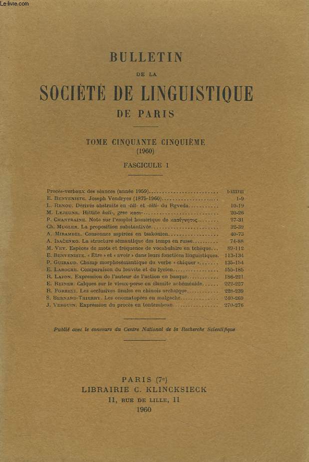 BULLETIN DE LA SOCIETE DE LINGUISTIQUE DE PARIS (TOME LV. 1960. FASCICULE 1) E. BENVENISTE : JOSEPH VENDRYES (1875-1960) / L. RENOU : DERIVES ABSTRAITS EN -tat- ET -tati- DU RGVEDA / CH. MUGLER : LA PROPOSITION SUBSTANTIVEE / A. MIRAMBEL : ...