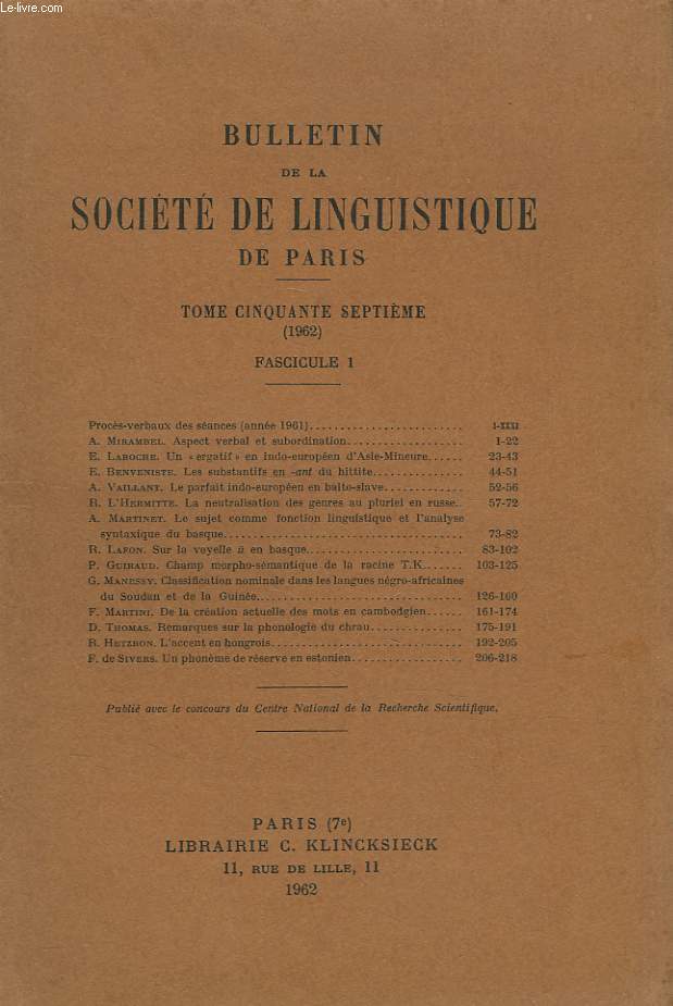 BULLETIN DE LA SOCIETE DE LINGUISTIQUE DE PARIS (TOME LVII. 1962. FASCICULE 1) A. MIRAMBEL : ASPECT VERBAL ET SUBORDINATION / E. LAROCHE : UN ERGATIF EN INDO-EUROPEEN D'ASIE MINEURE / E. BENVENISTE : LES SUBSTANTIFS EN -ant DU HITTITE / ...