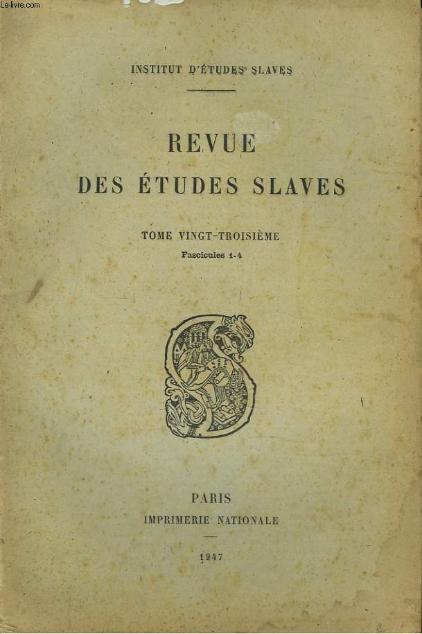 LA REVUE DES ETUDES SLAVES. TOME 23e, FASC 1-4, 1947. LE DIT DE LA RUINE DE LA TERRE RUSSE, PAR MICHEL GORLIN / UNE HOMELIE DE METHODE, PAR A. VAILLANT / ESSAI COMPARATIF SUR LA MYTHOLOGIE SLAVE, PAR VACLAV MACHEK / ...