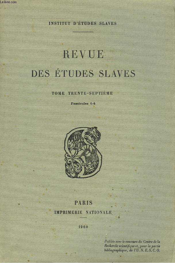 LA REVUE DES ETUDES SLAVES. TOME 37e, FASC. 1-4. ALEKSANDAR BELIE, par A. VAILLANT / UN RECIT INCONNU DE DOTOEVSKIJ, PAR v;v; VONOGRADOV / FOUGERET DE MONBRON, par P.N BERKOV / LA POLITIQUE DE TUTELLE DES SEIGNEURS RUSSES ENVERS LEURS PAYSANS VERS...