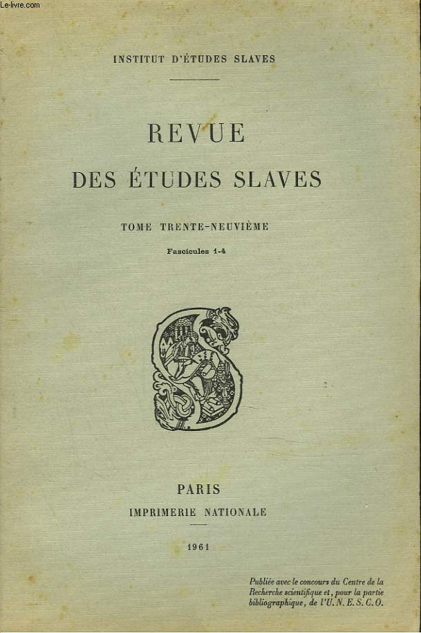 LA REVUE DES ETUDES SLAVES. TOME 39e. FASC. 1-4. LES ELEMENTS TCHEQUES DANS LE POLONAIS LITTERAIRE, PAR ZDZISLAW STIEBER / LE CONDITIONNEL EN VIEUX SLAVE DANS LES PROPOSITIONS FINALES ET COMPLETIVES, par PAUL GARDE / LES BALLADES POPULAIRES SLAVES, ...