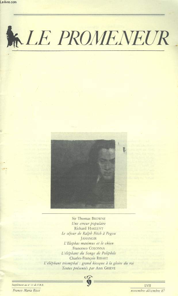 LE PROMENEUR, SUPPLEMENT AU N11 DE FRANCO MARIA RICCI, LVII, NOV-DEC 1987. SIR THOMAS BROWNE : UNE ERREUR POPULAIRE / RICHARD HAKLUYT : LE SEJOUR DE RALPH FITCH A PEGOU / JAHANGIR, L'ELEPHAS MAXIMUS ET LE CHIEN/ FRANSESCO COLONNA: L'ELEPHANT DU SONGE...