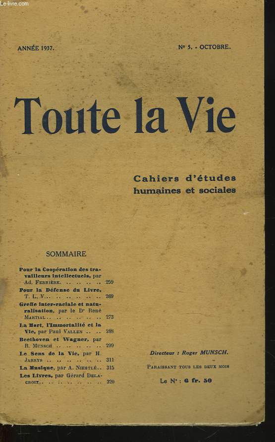 TOUTE LA VIE. CAHIERS D'ETUDES HUMAINES ET SOCIALES N5, OCTOBRE 1937. POUR LA COOPERATION DES TRAVAILLEURS INTELECTUELS, par A.D. FERRIERE / POUR LA DEFENSE DU LIVRE, par T.L.V / GREFFE INTER-RACIALE ET NATURALISATION, par le Dr RENE MARTIAL / ...