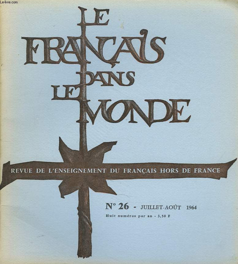 LE FRANCAIS DANS LE MONDE, REVUE DE L'ENSEIGNEMENT DU FRANCAIS HORS DE FRANCE N26, JUILLET-AOT 1964. JEAN CAYOL: DESTIN D'UNE PROVINCE, LA BRETAGNE / MARCEL BARRAL: L'EMPARFAIT DU SUBJONCTIF DANS LA CONCORDANCE DES TEMPS / ...