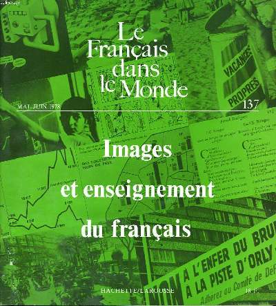 LE FRANCAIS DANS LE MONDE N137, MAI-JUIN 1978. IMAGES ET ENSEIGNEMENT DU FRANCAIS / SIGNES SUR DES PISTES PEDAGOGIQUES, LOUIS PORCHER / EXERCICES LANGAGIERS SUR DES IMAGES, B. BLOT.../ POUR UNE PEDAGOGIE DE LA SEMIOLOGIE GRAPHIQUE, F. MARIET / ...