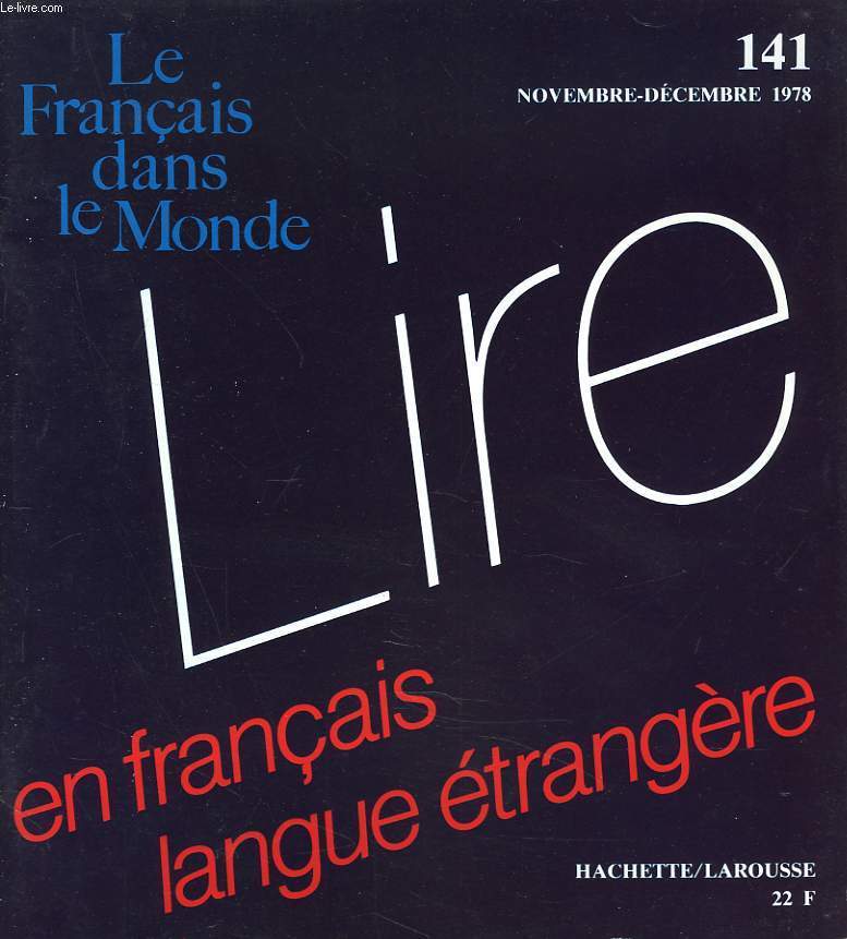 LE FRANCAIS DANS LE MONDE N141, NOV-DEC 1978. LIRE EN FRANCAIS LANGUES ETRANGERES / VERS UNE PRATIQUE AUTONOME, R. NATAF / LA COMPREHENSION DE L4ECRIT :APPRENTISSAGE ET ENSEIGNEMENT DE LA LECTURE, W. RIVERS / LECTURE ET COMPETENCE DE COMMUNICATION, ...