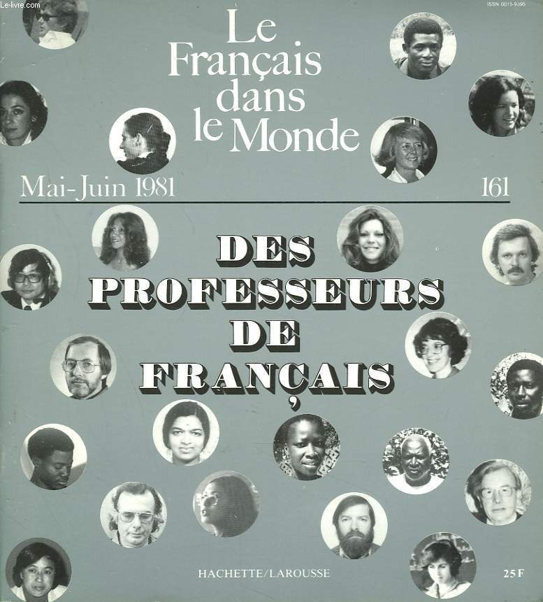 LE FRANCAIS DANS LE MONDE N161, MAI-JUIN 1981. DES PROFESSEURS DE FRANCAIS / UNEENQUETE MONDIALE / SEPT PROFILS / DE LA VOCATION AU SCEPTICISME, F. MARIET / GENESE D'UNE VOCATION, S. BENADAVA / PARTIR: RENAITRE AILLEURS...M. MOURIER / ...