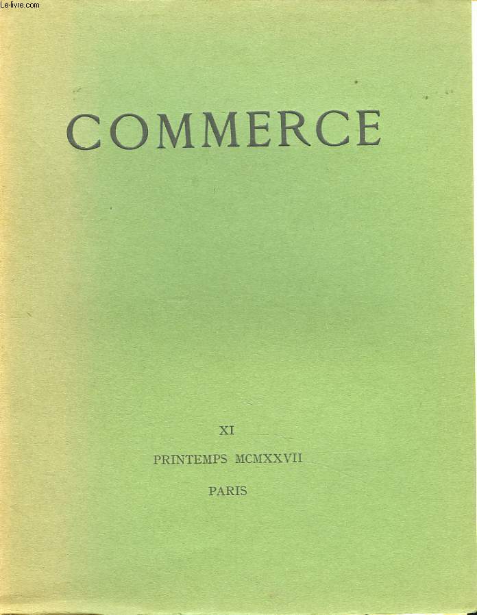 COMMERCE, CAHIERS TRIMESTRIELS NXI, PRINTEMPS 1927. PAUL VALERY, ESSAI SUR STENDHAL (A PROPOS DE LUCIEN LEUWEN) / LEON-PAUL FARGUE: TROUVE DANS DES PAPIERS DE FAMILLE/ VALERY LARBAUD: SUR LE REBUT/ BERNARD GROETHUYSEN: ESSAI SUR LA PENSEE DE...