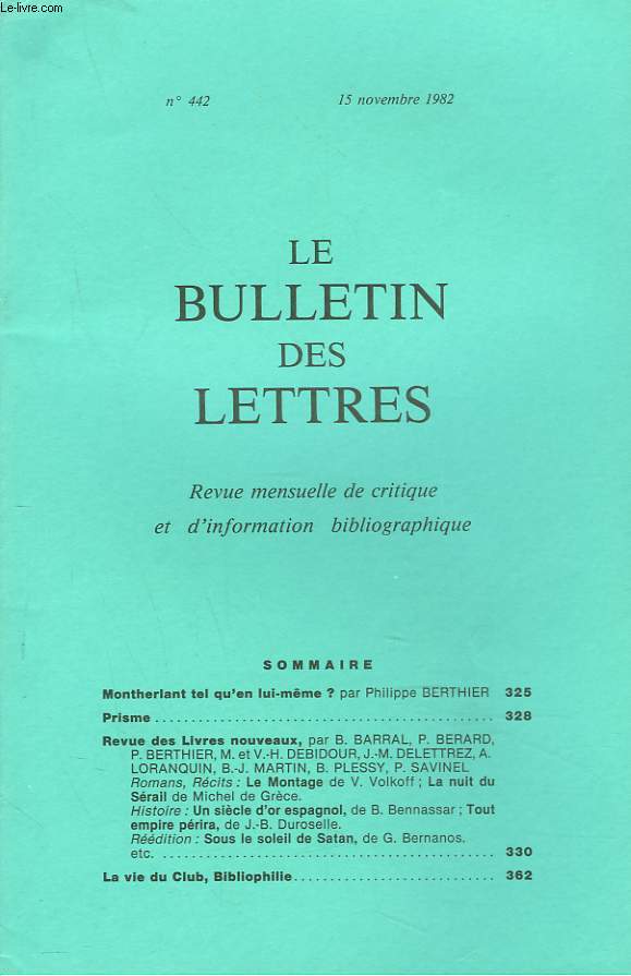 LE BULLETIN DES LETTRES. REVUE MENSUELLE DE CRITIQUE ET D'INFORMATION BIBLIOGRAPHIQUE N442, 43e ANNEE, NOVEMBRE 1982. MONTHERLANT TEL QU'EN LUI-MME ?, par PHILIPPE BERTHIER / ...