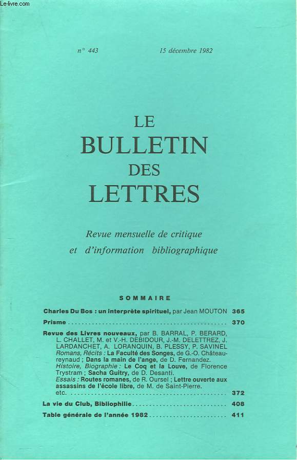 LE BULLETIN DES LETTRES. REVUE MENSUELLE DE CRITIQUE ET D'INFORMATION BIBLIOGRAPHIQUE N443, 43e ANNEE, DECEMBRE 1982. CHARLES DU BOS : UN INTERPRETE SPIRITUEL, par JEAN MOUTON / ...
