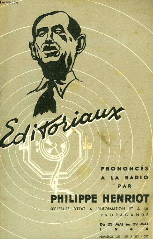 EDITORIAUX PRONONCES A LA RADIO PAR PHILIPPE HENRIOT. SECRETAIRE D'ETAT A L'INFORMATION ET A LA PROPAGANDE. DU 23 AU 29 MAI 1944. NUMEROS 255-227  263-235. BULLETIN HEBDOMADAIRE DU MINISTERE DE L'INFORMATION.