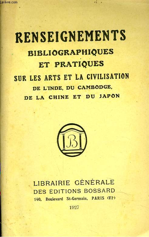 RENSEIGNEMENTS BIBLIOGRAPHIQUES ET PRATIQUES SUR LES ARTS ET LA CIVILISATION DE L'INDE, DU CAMBODGE, DE LA CHINE ET DU JAPON. EXTRAIT DU BULLETIN DE LA SOCIETE DES PROFESSEURS D'HISTOIRE ET DE GEOGRAPHIE, NUMEROS D'AVRIL ET DE JUIN 1927.