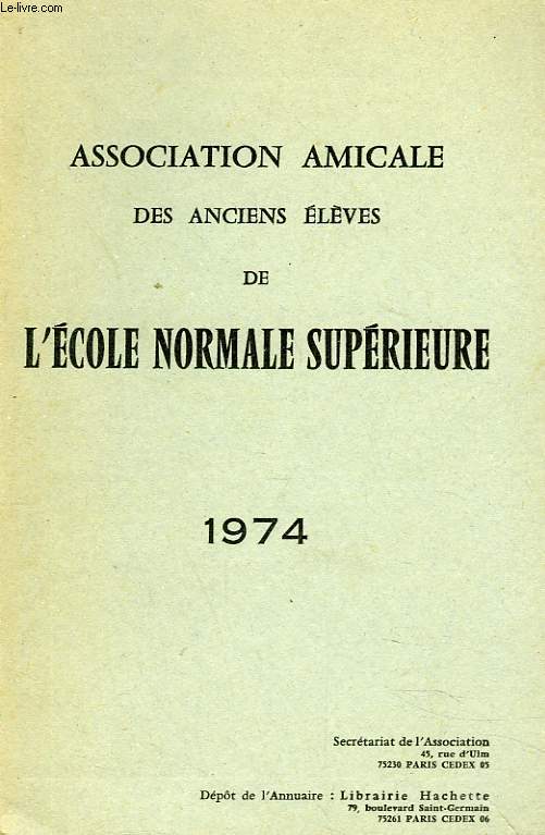 ASSOCIATION AMICALE DES ANCIENS ELEVES DE L'ECOLE NORMALE SUPERIEURE 1974. MORTS POUR LA PATRIE/ ALLOCUTION DU PRESIDENT/ RAPPORT DU SECRETAIRE, COMPTE RENDU, SCRUTIN, CONSEIL D'ADMINISTRATION / LISTE DES MEMBRES...