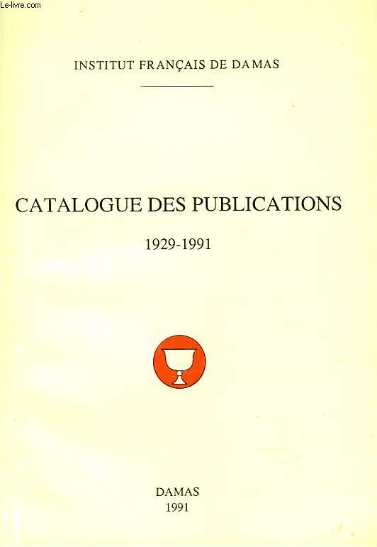 CATALOGUE DES PUBLICATIONS 1929-1991. INSTITUT FRANCAIS DE DAMAS.