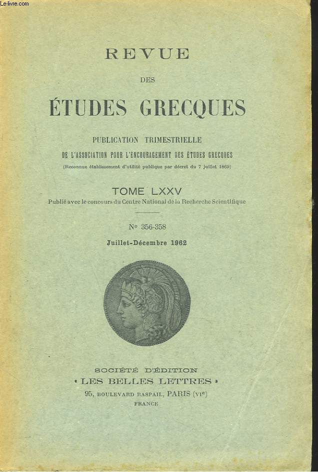REVUE DES ETUDES GRECQUES. TOME LXXV, N356-358, JUILLET-DEC 1962. JEA DEFRADAS:LE BANQUET DE XENOPHANE/ GEORGE ROUX: PINDAE, LE PRETENDU TRESOR DES CRETOIS ET L'ANCIENNE STATUE D'APOLLON A DELPHES / ...