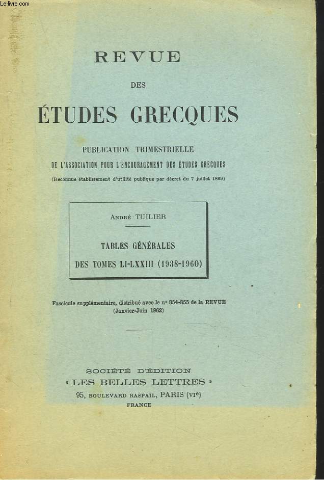 REVUE DES ETUDES GRECQUES. TABLES GENERALES DES TOMES LI-LXXIII (1938-1960) par ANDRE TUILIER.