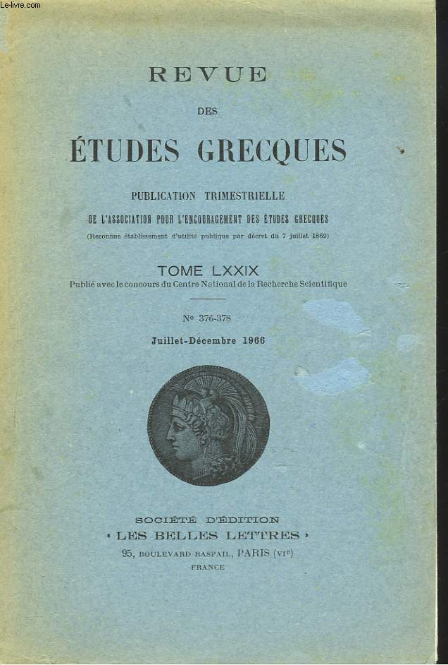 REVUE DES ETUDES GRECQUES. TOME LXXIX, N376-378, JUILLET-DEC 1966. F.D. HARVEY: LITERACY IN THE ATHENIAN DEMOCRACY / J.R. ELLIS : THE DATE OF DEMOSTHENES' FIRST PHILIPPIC / BRUNA VENERONI: DEMOSTHENE LOGOGRAPHE / FRANCIS VAN: L'EXTRACTION DE LA POIX ...