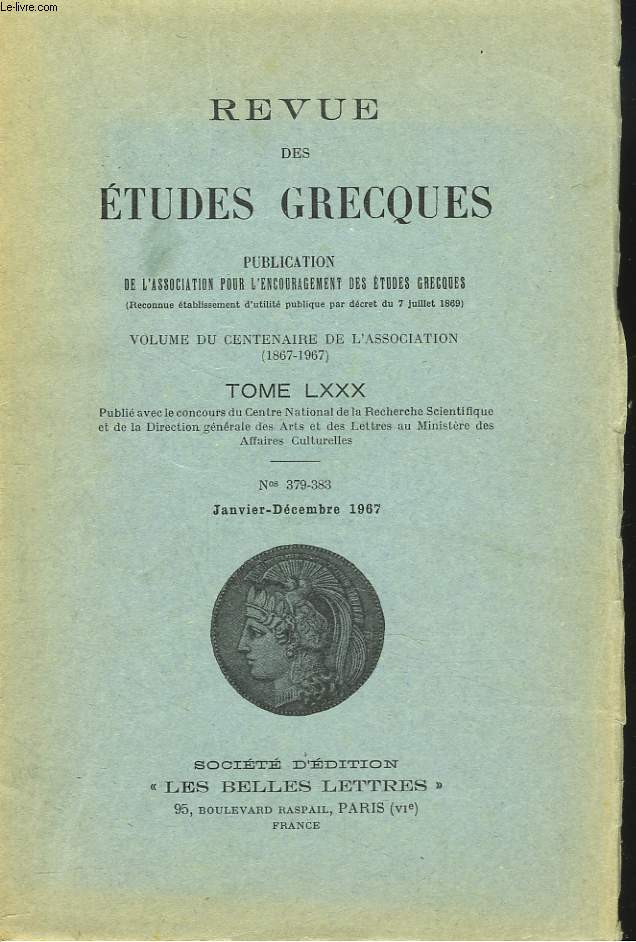 REVUE DES ETUDES GRECQUES. TOME LXXX, N 379-383, JANV-DEC 1967. VOLUME DU CENTENAIRE DE L'ASSOCIATION (1867-1967).P. CHANTRAINE : A PROPOS DU MYCENIEN DEKUNTUWOKO / C.J. RUIJGH : SUE LE NOM DE POSEIDON ET SUR LES NOMS EN .../ HENRI VAN EFFENTAIRE, ...