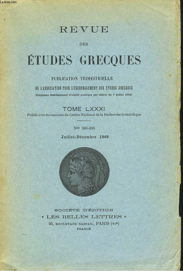 REVUE DES ETUDES GRECQUES. TOME LXXXI, N386-388, JUILL-DEC 1968. PAUL VICAIRE: PLACE ET STATUT DE DYONISOS DANS LA TRAGEDIE DE SOPHOCLE / PIERRE PACHET: LES METAMORPHOSES DE LA CONNAISSANCE CHEZ LES ANCIENS STOCIENS / ...