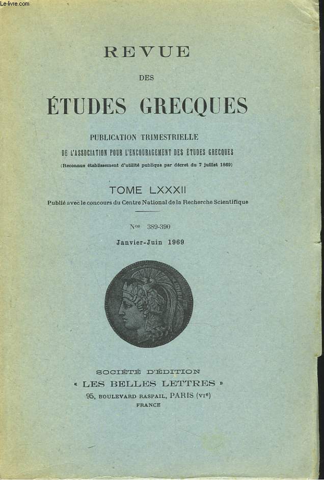 REVUE DES ETUDES GRECQUES. TOME LXXXII, N 389-390, JANV-JUIN 1969. C. MUGLER: L'ALTERITE CHEZ HOMERE / R.J. CLARK: PARMENIDES AND SENSE-PERCEPTION/ JEANNE DUCATILLON: COLLECTION HYPPOCRATIQUE. DU REGIME, LIVRE III. LES DEUX PUBLICS / ...