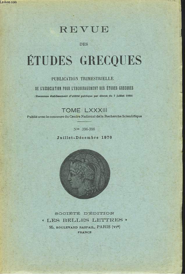 REVUE DES ETUDES GRECQUES. TOME LXXXIII, N396-398, JUILL-DEC 1970. P. ROUSSEAU : LES VRAIS TERMES DE L'ANTITHESE (HERACLITE, Fr. 19, 34, 87 D.K.)/ PETER J. BICKNELL : DEMOKRITOS'PARAPSYCHOLOGY AGAIN : W.R. CONNOR: CHARINUS'MEGAREAN DECREE AGAIN / ...