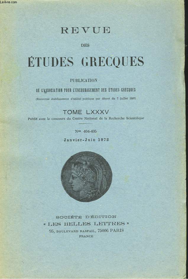 REVUE DES ETUDES GRECQUES. TOME LXXXV, N 404-405. JANV-JUIN 1972. D. BABUT :LES DIEUX ET LE DIVIN DANS LA PENSEE D'ANAXIMANDRE/ JEAN CARRIERE : POUR EN FINIR AVEC LE PAPYRUS DE THEOGNIS / G. ROUS : NOTES EN MARGE DE MEDEE / W.J.W. KOSTER: ...