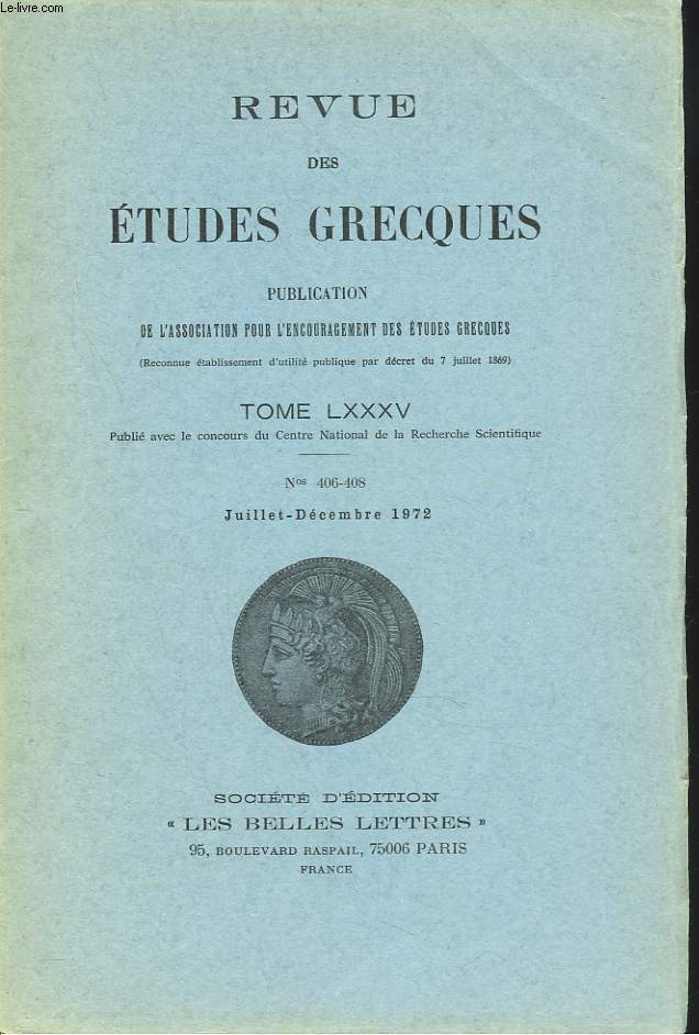 REVUE DES ETUDES GRECQUES. TOME LXXXV, N406-408, JUILL-DEC 1972. J. CAZEAUX: INTERPRETER PHILON D'ALEXANDRIE : V. GOLDSCHMIDT: ...DANS LA PHILOSOPHIE STOCIENNE / PAUL M. MARTIN :2 INTERPR2TATIONS GRECQUES D'UN RITUEL DE L'ITALIE PROTOHISTORIQUE / ...