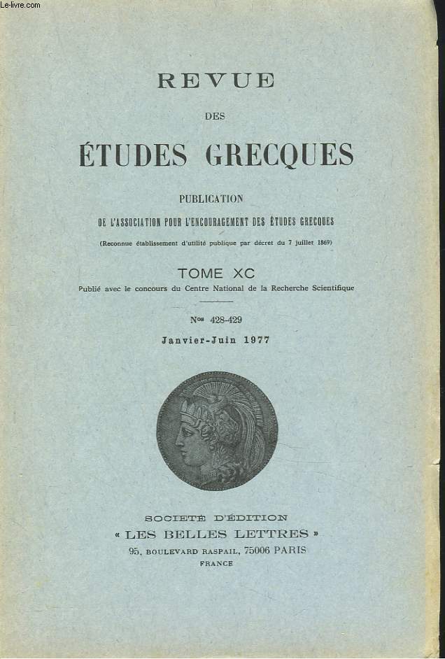 REVUE DES ETUDES GRECQUES. TOME XC, N 428-429, JANV-JUIN 1977. A. BILLAUT: LES LETTRES DE CHION D'HERACLEE / J. BOMPAIRE: LE DECOR SICILIEN DANS LE ROMAN GREC ET DANS LA LITTERATURE SICILIENNE / C. DOBIAS-LALOU, A. LARONDE : SUR UNE STELE DE CYRENE / ...