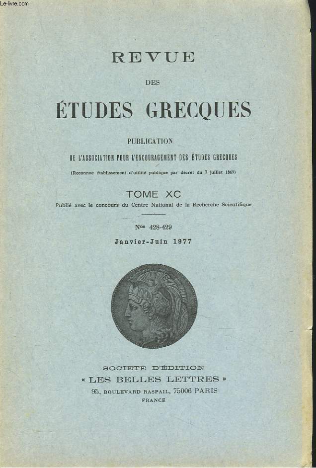 REVUE DES ETUDES GRECQUES. TOME XC, N 428-429, JANV-JUIN 1977. A. BILLAUT: LES LETTRES DE CHION D'HERACLEE / J. BOMPAIRE: LE DECOR SICILIEN DANS LE ROMAN GREC ET DANS LA LITTERATURE SICILIENNE / C. DOBIAS-LALOU, A. LARONDE : SUR UNE STELE DE CYRENE / ...