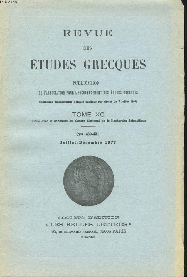 REVUE DES ETUDES GRECQUES. TOME XC, N430-431, JUILL-DEC 1977. S. AMIGUES: LES TEMPS DE L'IMPERATIF DANS LES ORDRES DE L'ORATEUR AU GREFFIER / E. DELEBECQUE: LE TOMBEAU VIDE / C. FROIDEFOND : LA DOUBLE FRATERNITE D'ETEOCLE ET DE POLYNICE...