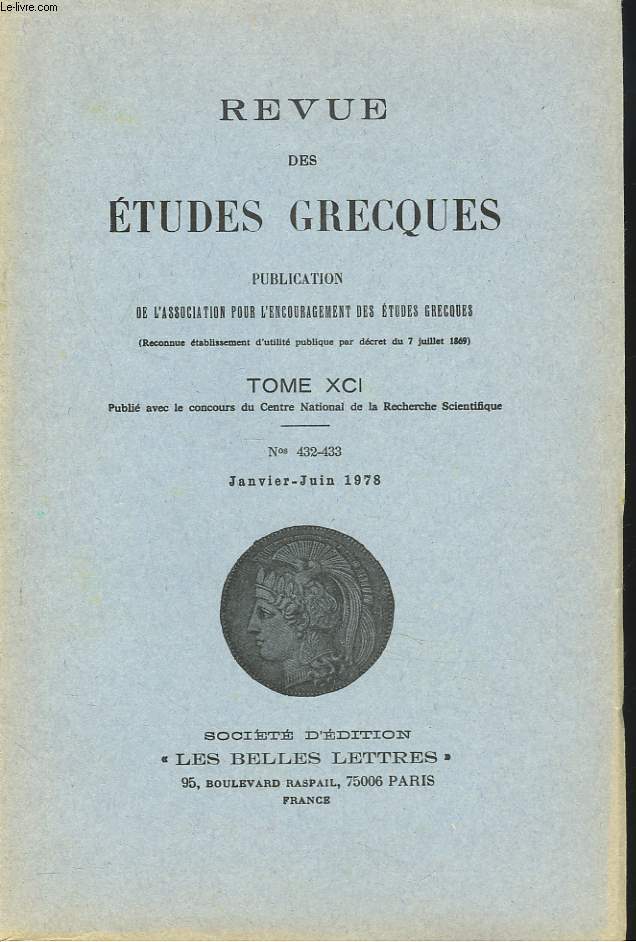 REVUE DES ETUDES GRECQUES. TOME XCI, N 432-433, JANV-JUIN 1978. D. BABUT: ANAXAGORE JUGE PAR SOCRATE ET PLATON / J. HANT : LA FETE ATHENIENE DE L'AIORA ET LE SYMBOLISME DE LA BALANCOIRE/ R. JOUANNY, SEFERIS ET LA GRECE ANTIQUE /....