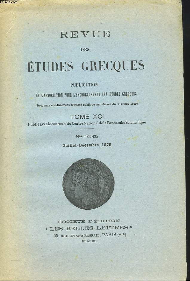 REVUE DES ETUDES GRECQUES. TOME XCI, N434-435, JUILL-DEC 1978. D.C. GOFAS: DEUX DECRETS INEDITS D'ELEUSIS / J. PERON : LES MYTHES DE CRESUS ET DE MELEAGRES DANS LES ODES III ET V DE BACCHYLIDE / P. NASTUREL : ETYMOLOGIES BYZANTINES /...
