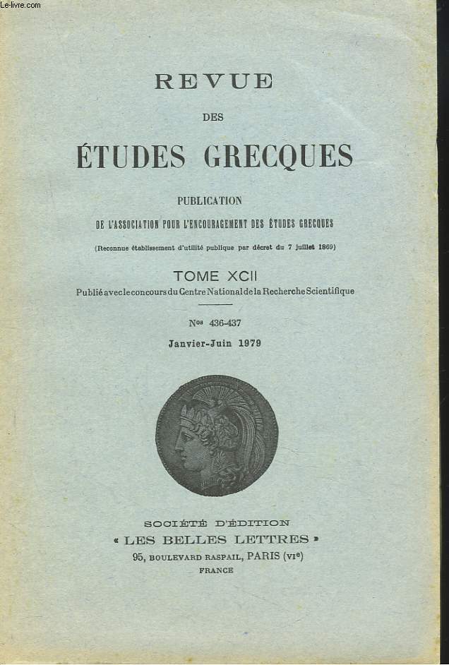 REVUE DES ETUDES GRECQUES. TOME XCII, N 436-437, JANV-JUIN 1979. J. CARRIERE :: RETOUR SUR L'ANTRE DE LA PAIX CHEZ ARISTOPHANE / E. DELEBECQUE: SUR UN SENS OUBLIE DU MOT IIPAIMA / J. DUCHEMIN: LA JUSTICE DE ZEUS ET LE DESTIN D'IO / ...