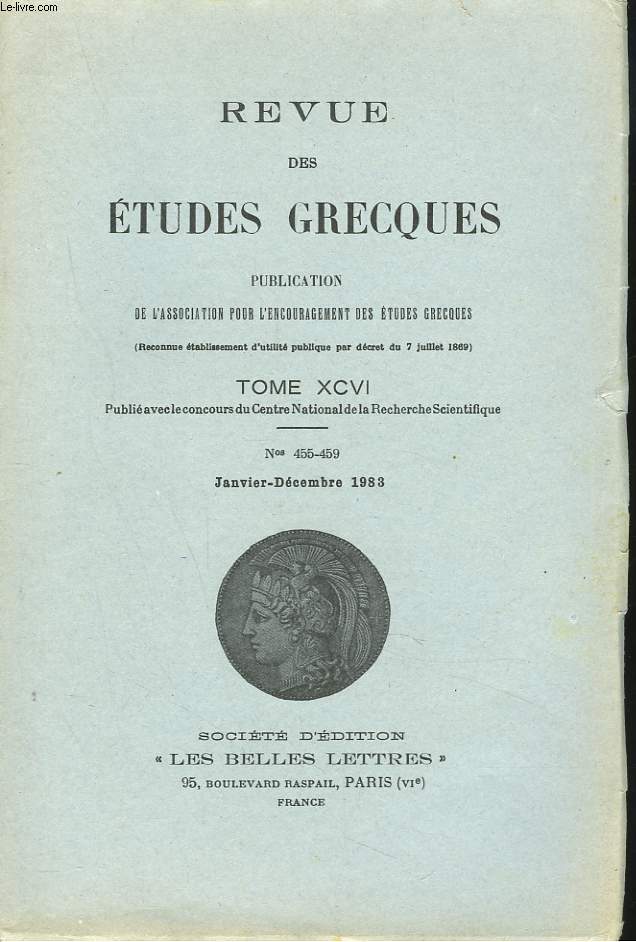 REVUE DES ETUDES GRECQUES. TOME XCVI, N 455-459, JANV-DEC 1983. P. HOFFMANN : PARATASIS/ A. BELIS: LE PROCEDE DE NUMERATION DU PYTHAGORICIEN EURYTOS/ F. JOUAN: IPHIGENIE A AULIS, V.1-11 /...